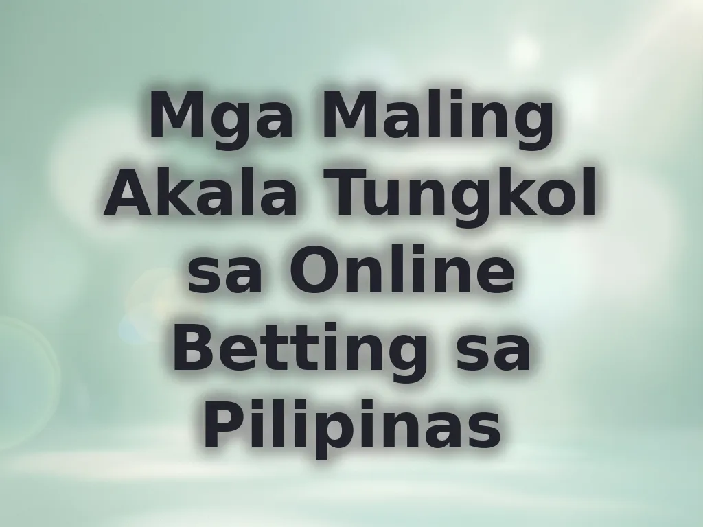 Maling Akala sa Betting